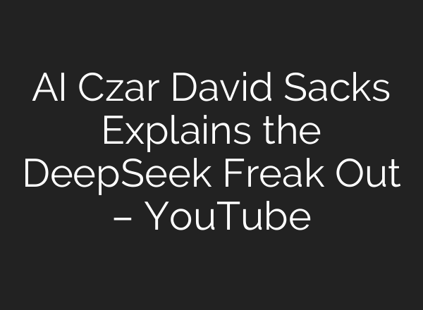 <b>AI</b> Czar David Sacks Explains the DeepSeek Freak Out – YouTube