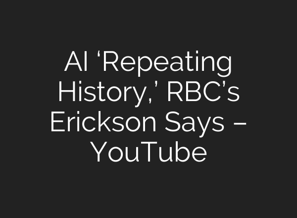 AI ‘Repeating History,’ RBC’s Erickson Says – YouTube