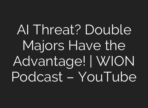 AI Threat? Double Majors Have the Advantage! | WION Podcast – YouTube