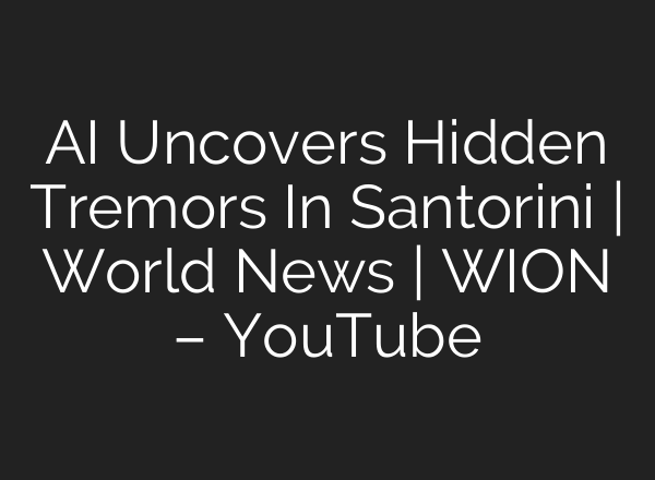 AI Uncovers Hidden Tremors In Santorini | World News | WION – YouTube