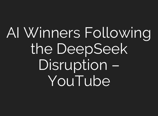 <b>AI</b> Winners Following the DeepSeek Disruption – YouTube