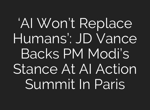 ‘AI Won’t Replace Humans’: JD Vance Backs PM Modi’s Stance At AI Action Summit In Paris