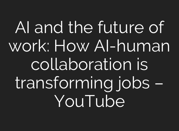 <b>AI</b> and the future of work: How <b>AI</b>-human collaboration is transforming jobs – YouTube
