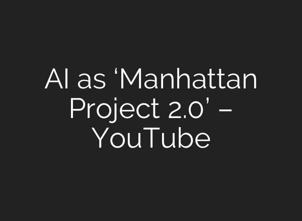 <b>AI</b> as ‘Manhattan Project 2.0’ – YouTube