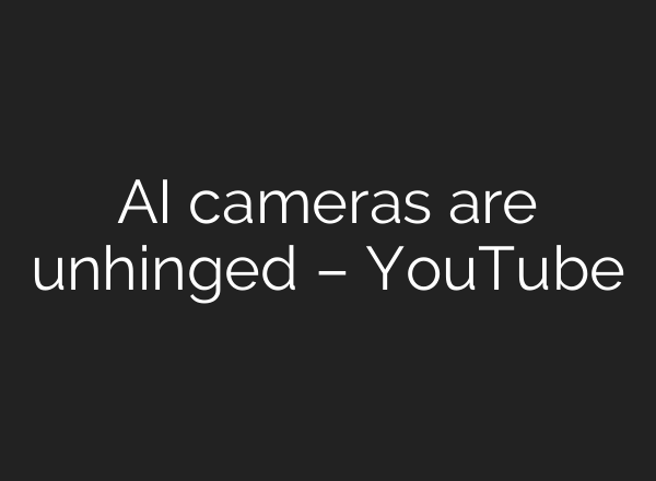 <b>AI</b> cameras are unhinged – YouTube