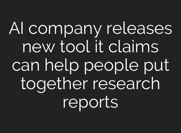 <b>AI</b> company releases new tool it claims can help people put together research reports