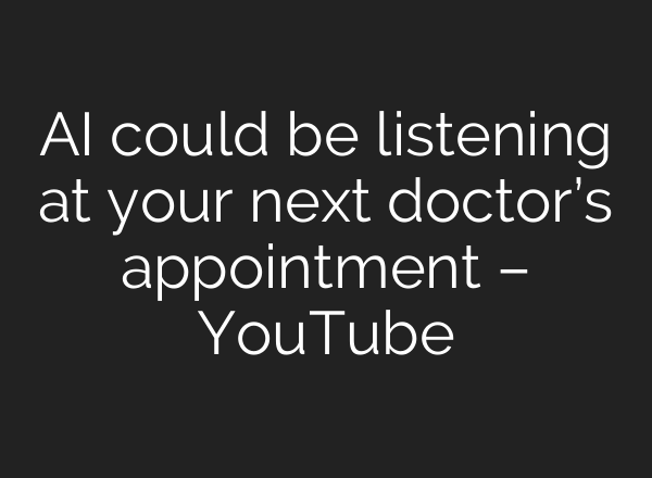 <b>AI</b> could be listening at your next doctor’s appointment – YouTube