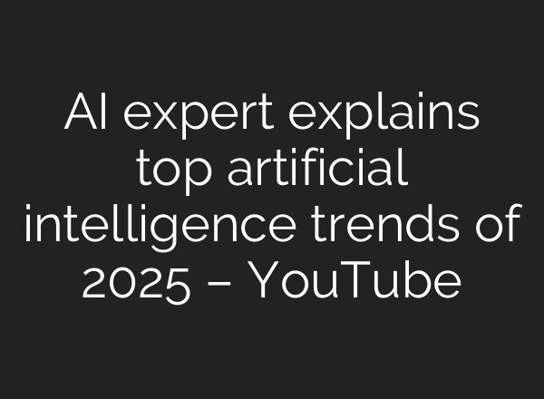 AI expert explains top artificial intelligence trends of 2025 – YouTube