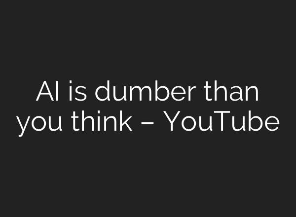 <b>AI</b> is dumber than you think – YouTube
