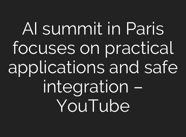 AI summit in Paris focuses on practical applications and safe integration – YouTube