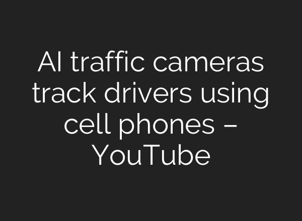AI traffic cameras track drivers using cell phones – YouTube
