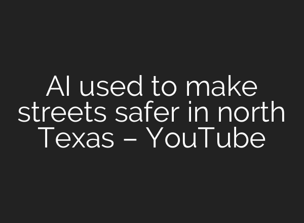 AI used to make streets safer in north Texas – YouTube