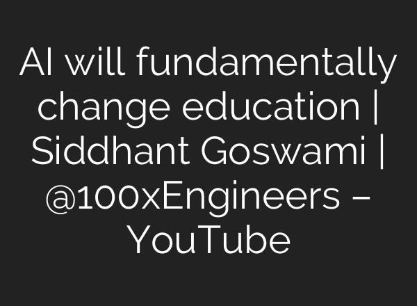 <b>AI</b> will fundamentally change education | Siddhant Goswami | ‪@100xEngineers‬ – YouTube