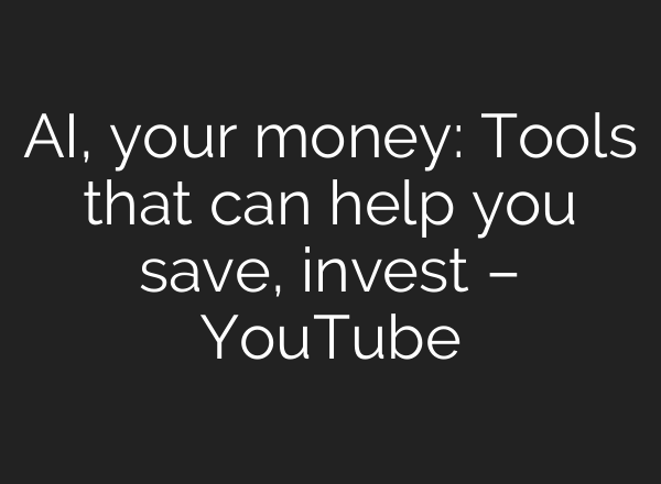 <b>AI</b>, your money: Tools that can help you save, invest – YouTube