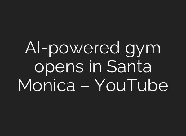 AI-powered gym opens in Santa Monica – YouTube