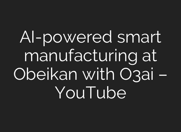 <b>AI</b>-powered smart manufacturing at Obeikan with O3ai – YouTube
