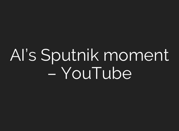 <b>AI’s</b> Sputnik moment – YouTube