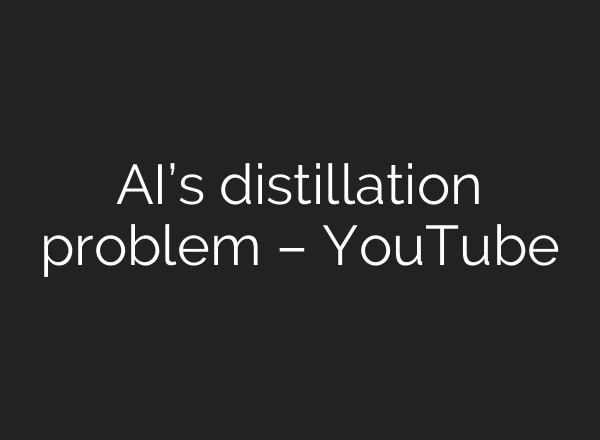 AI’s distillation problem – YouTube