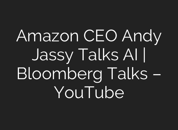 Amazon CEO Andy Jassy Talks AI | Bloomberg Talks – YouTube