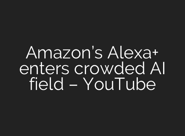 Amazon’s Alexa+ enters crowded AI field – YouTube
