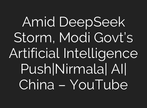 Amid DeepSeek Storm, Modi Govt’s Artificial Intelligence Push|Nirmala| <b>AI</b>| China – YouTube