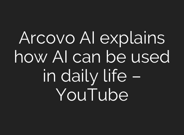 Arcovo <b>AI</b> explains how <b>AI</b> can be used in daily life – YouTube