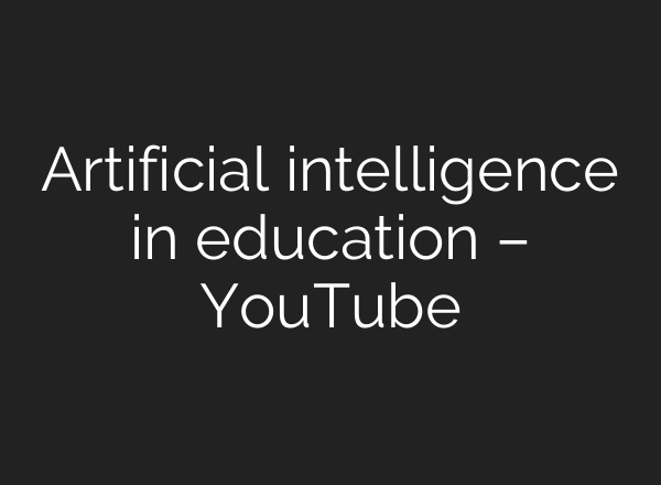 Artificial intelligence in education – YouTube