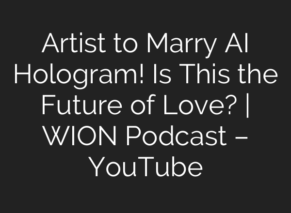 Artist to Marry AI Hologram! Is This the Future of Love? | WION Podcast – YouTube