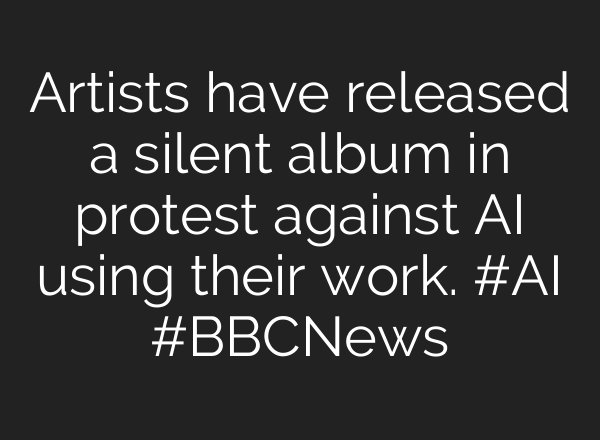 Artists have released a silent album in protest against AI using their work. #AI #BBCNews