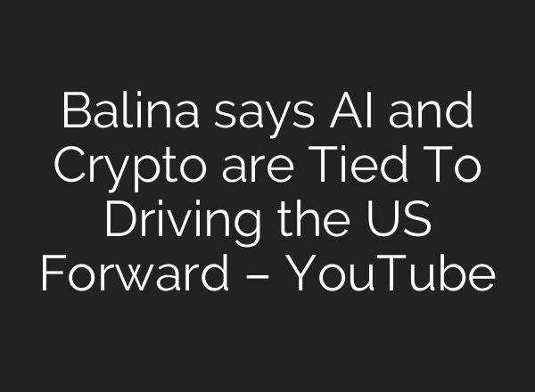 Balina says AI and Crypto are Tied To Driving the US Forward – YouTube