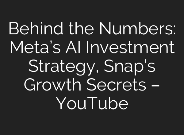 Behind the Numbers: Meta’s AI Investment Strategy, Snap’s Growth Secrets – YouTube
