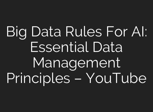 Big Data Rules For <b>AI</b>: Essential Data Management Principles – YouTube