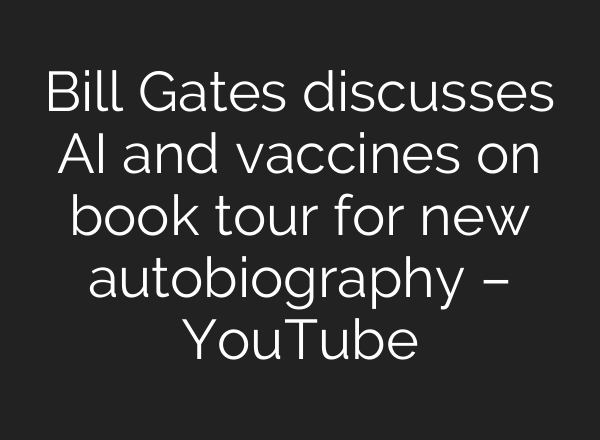 Bill Gates discusses <b>AI</b> and vaccines on book tour for new autobiography – YouTube