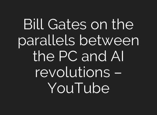 Bill Gates on the parallels between the PC and <b>AI</b> revolutions – YouTube