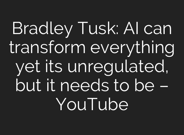 Bradley Tusk: AI can transform everything yet its unregulated, but it needs to be – YouTube