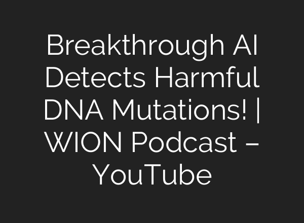 Breakthrough AI Detects Harmful DNA Mutations! | WION Podcast – YouTube