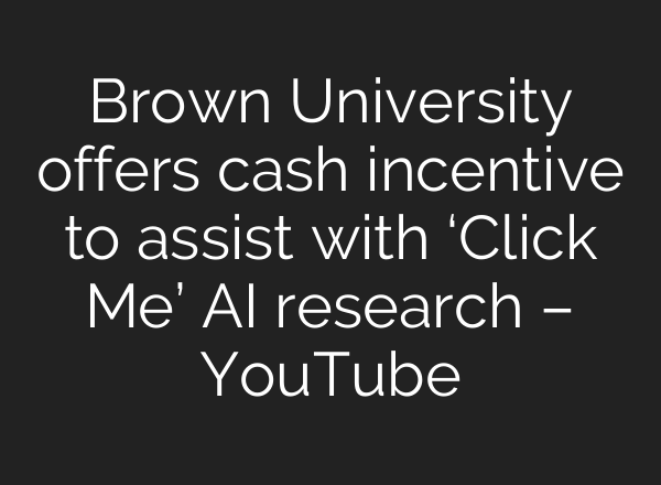 Brown University offers cash incentive to assist with ‘Click Me’ AI research – YouTube