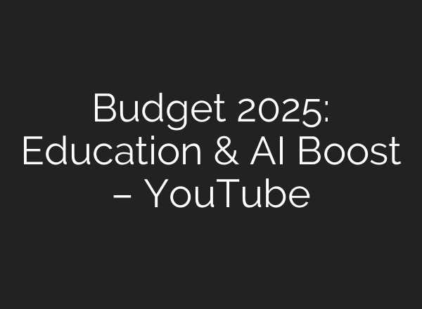 Budget 2025: Education & <b>AI</b> Boost – YouTube