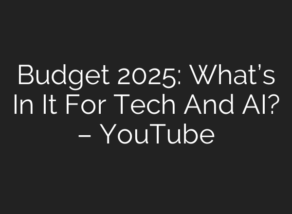 Budget 2025: What’s In It For Tech And <b>AI</b>? – YouTube