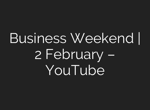 Business Weekend | 2 February – YouTube