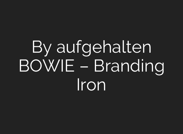 By aufgehalten BOWIE – Branding Iron
