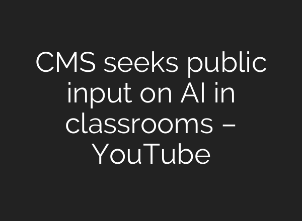 CMS seeks public input on <b>AI</b> in classrooms – YouTube
