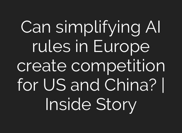 Can simplifying AI rules in Europe create competition for US and China? | Inside Story