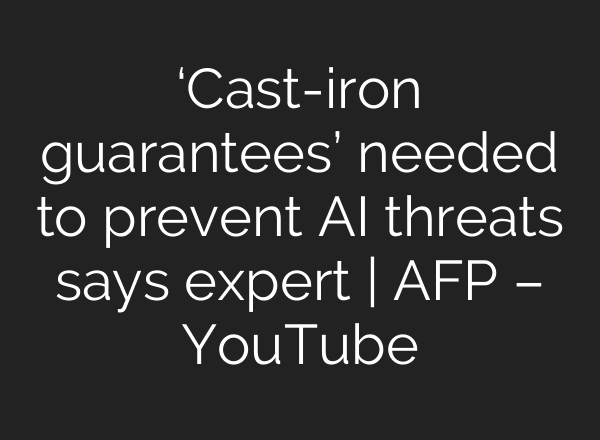 ‘Cast-iron guarantees’ needed to prevent <b>AI</b> threats says expert | AFP – YouTube