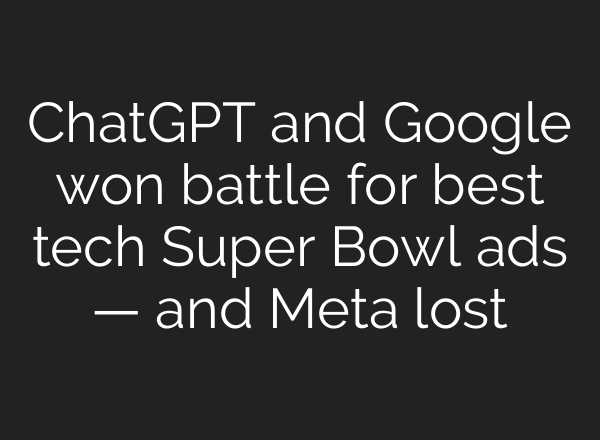 ChatGPT and Google won battle for best tech Super Bowl ads — and Meta lost