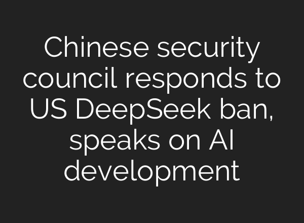 Chinese security council responds to US DeepSeek ban, speaks on <b>AI</b> development