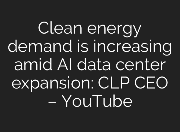 Clean energy demand is increasing amid AI data center expansion: CLP CEO – YouTube