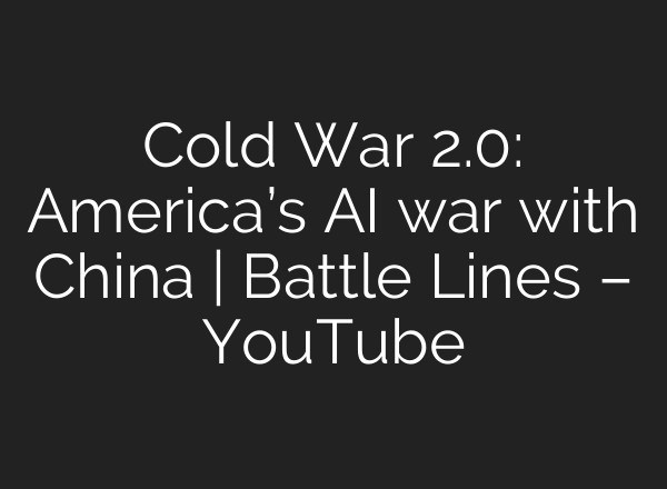 Cold War 2.0: America’s <b>AI</b> war with China | Battle Lines – YouTube