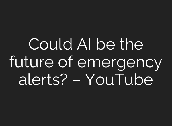 Could AI be the future of emergency alerts? – YouTube