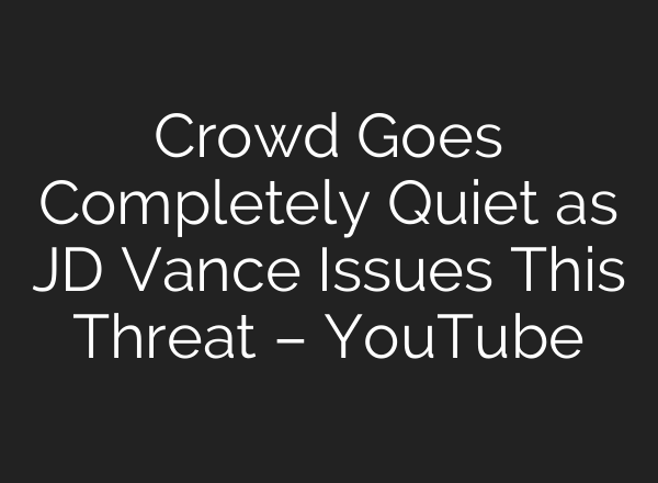 Crowd Goes Completely Quiet as JD Vance Issues This Threat – YouTube